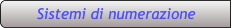 Sistemi di numerazione Sistemi di numerazione