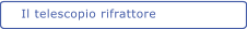 Il telescopio rifrattore
